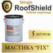   *ROOFSHIELD FIX (5 )